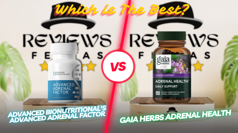 Choosing the Best Adrenal Support: Advanced Adrenal Factor vs. Gaia Herbs